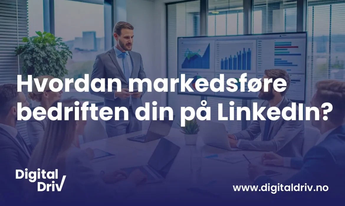 Hvordan markedsføre bedriften din på LinkedIn?