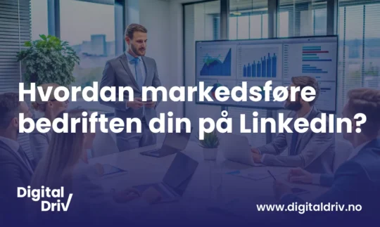 Hvordan markedsføre bedriften din på LinkedIn?