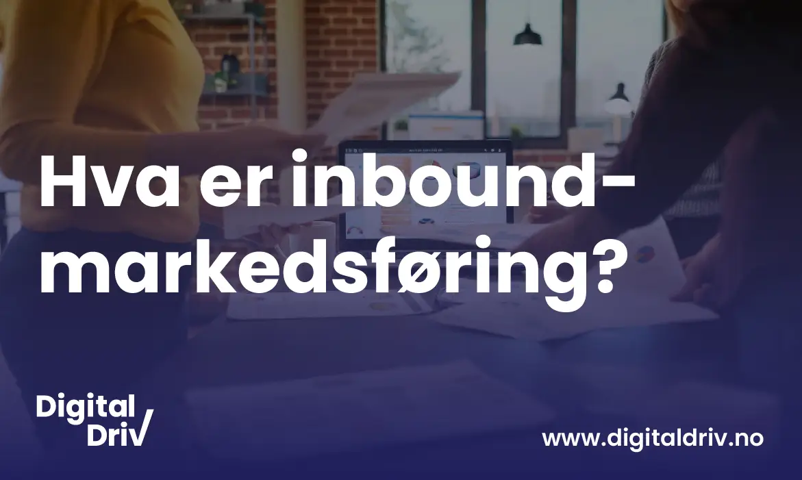 Hva er inbound marketing i digital markedsføring?