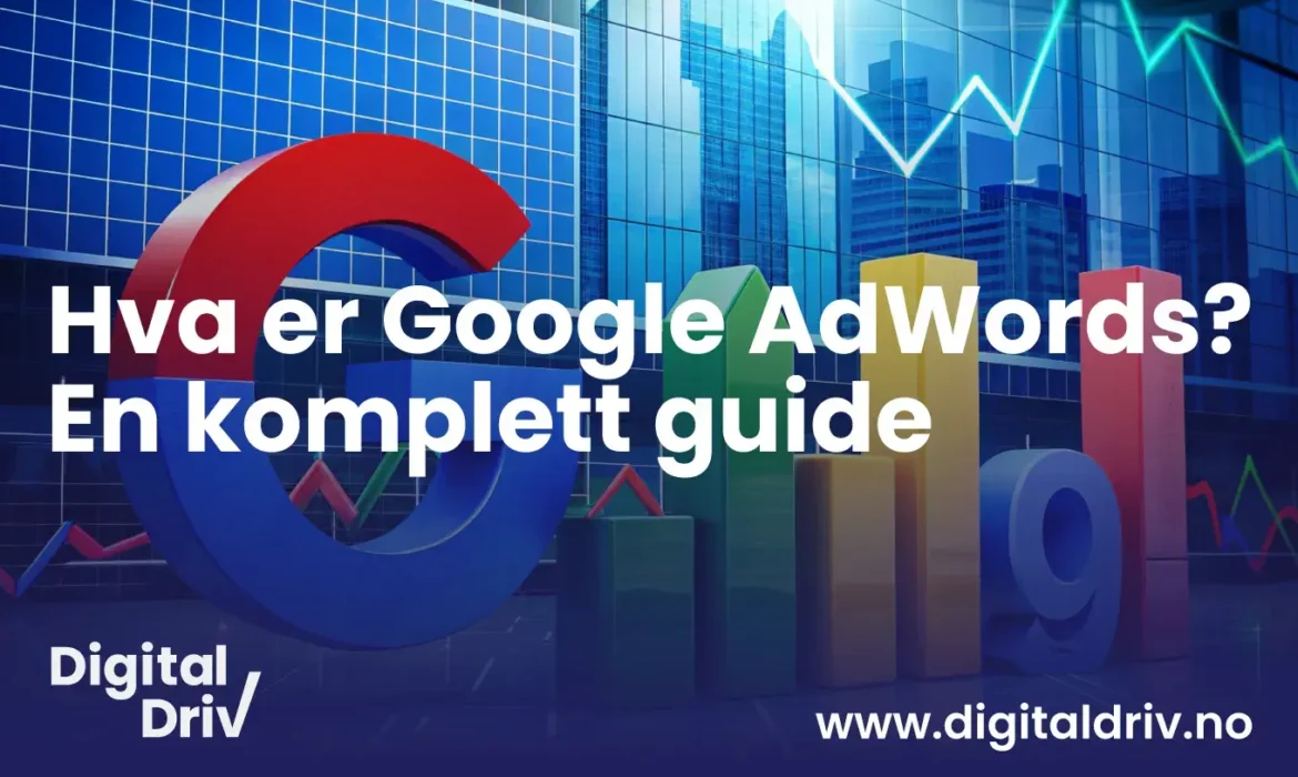 Hva er Google AdWords? En komplett guide