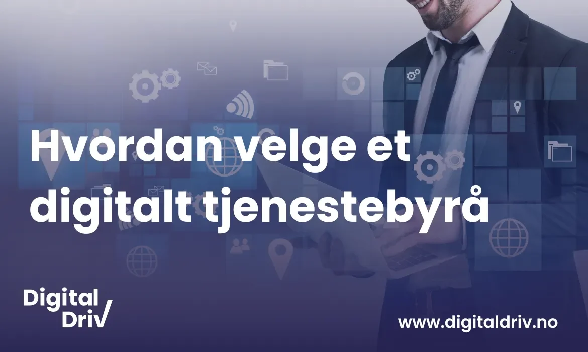 Dette bør du vurdere når du velger et fullservice digitalt byrå