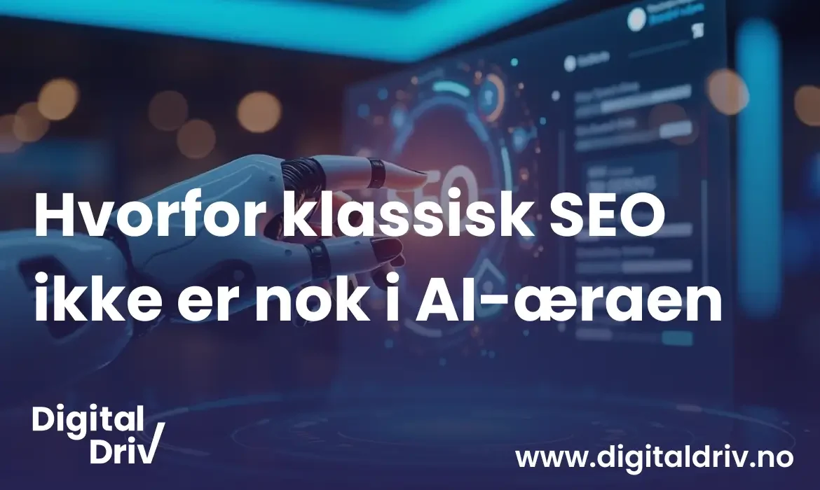 Hvorfor klassisk SEO ikke er nok i AI-æraen