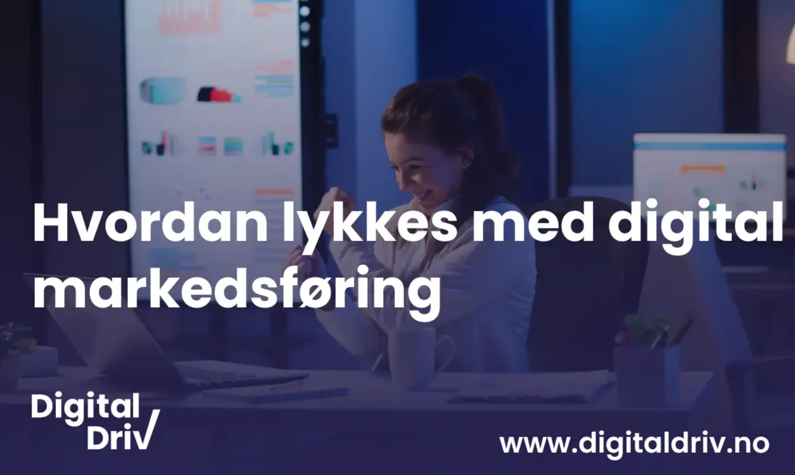 Hvordan lykkes med digital markedsføring