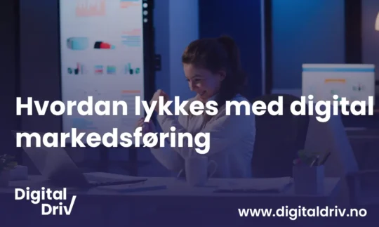 Hvordan lykkes med digital markedsføring